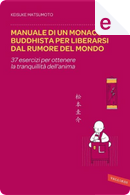 Manuale di un monaco buddhista per liberarsi dal rumore del mondo by Keisuke Matsumoto