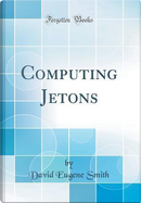 Computing Jetons (Classic Reprint) by David Eugene Smith