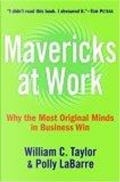 Mavericks at Work by Polly LaBarre, William Taylor