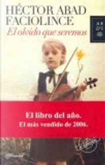 El Olvido Que Seremos by Hector Abad Faciolince