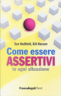 Come essere assertivi in ogni situazione by Gill Hasson, Sue Hadfield