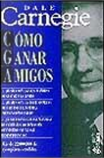 Cómo ganar amigos e influir sobre las personas by Dale Carnegie
