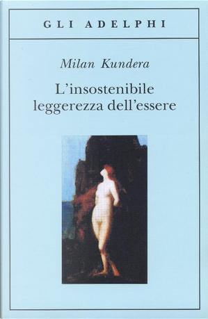 L'insostenibile leggerezza dell'essere by Milan Kundera