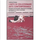 L'arte di collezionare arte contemporanea by Ludovico Pratesi