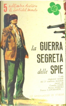 La guerra segreta delle spie by Alceo Zappa, Amerigo Dumini, Camillo Gizzi, Franco Capodarte, Pietro Caporilli, Renzo Lodoli
