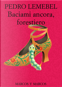 Baciami ancora, forestiero by Pedro Lemebel