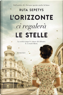 L'orizzonte ci regalerà le stelle by Ruta Sepetys