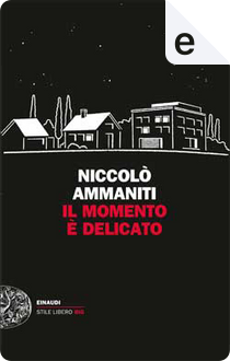 Il momento è delicato by Niccolò Ammaniti