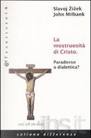 La mostruosità di Cristo by John Milbank, Slavoj Zizek