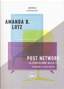 Post network. La rivoluzione della tv by Amanda D. Lotz