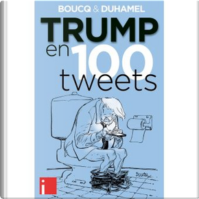 Trump en 100 tweets by François Boucq, Vanessa Duhamel