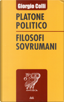 Platone politico - Filosofi sovrumani by Giorgio Colli