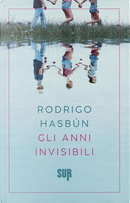 Gli anni invisibili by Rodrigo Hasbún