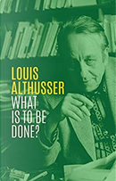 What is to be Done? by Louis Althusser