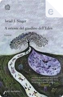 A oriente del giardino dell'Eden by Israel J. Singer
