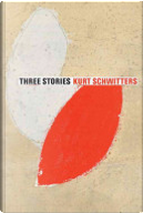 Three Stories by Kurt Schwitters