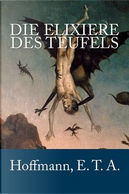Die Elixiere Des Teufels by E. T. A. Hoffmann
