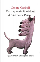 Trenta poesie famigliari di Giovanni Pascoli by Cesare Garboli