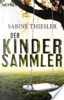 Der Kindersammler by Sabine Thiesler