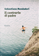 Il contrario di padre by Sebastiano Mondadori