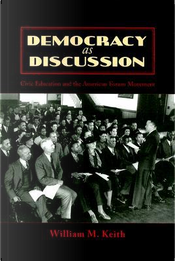 Democracy as Discussion by William M. Keith