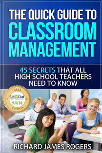 The Quick Guide to Classroom Management by Richard James Rogers