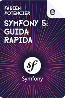 Symfony 5: guida rapida by Fabien Potencier