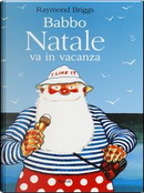 Babbo Natale va in vacanza. Ediz. illustrata by Raymond Briggs