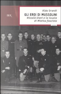 Gli eroi di Mussolini by Aldo Grandi