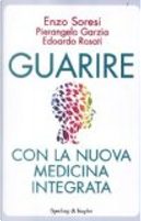 Guarire con la nuova medicina integrata by Edoardo Rosati, Enzo Soresi, Pierangelo Garzia