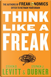 Think like a Freak by Stephen J. Dubner, Steven D. Levitt