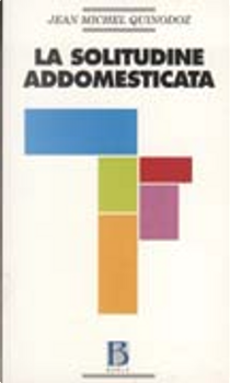 La solitudine addomesticata by Jean-Michel Quinodoz