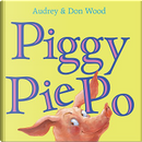 Piggy Pie Po by Audrey Wood, Don Wood