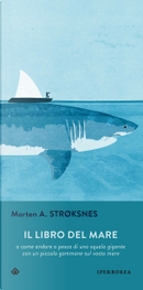 Il libro del mare, o Come andare a pesca di uno squalo gigante con un piccolo gommone sul vasto mare by Morten A. Stroksnes