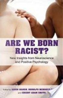 Are We Born Racist? by Jason Marsh, Jeremy Adam Smith, Rodolfo Mendoza-Denton