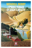 I primi viaggi di Andy Catlett by Wendell Berry