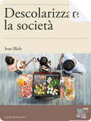 Descolarizzare la società by Ivan Illich
