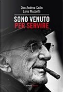 Sono venuto per servire by Andrea Gallo, Loris Mazzetti
