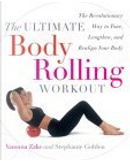The Ultimate Body Rolling Workout by Stephanie Golden, Yamuna Zake