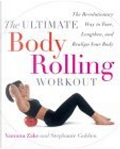 The Ultimate Body Rolling Workout by Stephanie Golden, Yamuna Zake