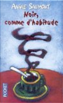 Noir, comme d'habitude by Annie Saumont