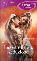 Incontrollabile seduzione by Maya Banks