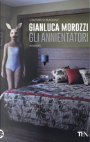Gli annientatori by Gianluca Morozzi