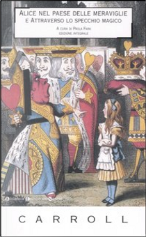 Alice nel Paese delle Meraviglie e Attraverso lo Specchio Magico by Lewis Carroll