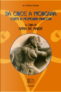 Da Circe a Morgana by Anna De Nardis, Momolina Marconi