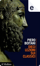 Dieci lezioni sui classici by Piero Boitani