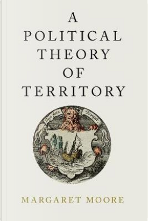 A Political Theory of Territory by Margaret Moore