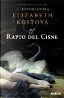 El rapto del cisne by Elizabeth Kostova