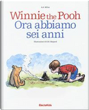 Winnie the Pooh. Ora abbiamo sei anni. Ediz. a colori by A. A. Milne