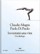 Inventarsi una vita by Claudio Magris, Paolo Di Paolo